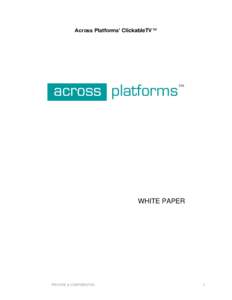 Across Platforms’ ClickableTV™  WHITE PAPER PRIVATE & CONFIDENTIAL