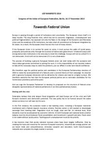 UEF MANIFESTO 2014 Congress of the Union of European Federalists, Berlin, 16-17 November 2013 Towards Federal Union Europe is passing through a period of turbulence and uncertainty. The European Union itself is in deep t