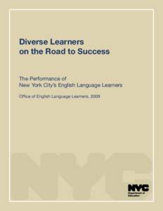 Diverse Learners on the Road to Success The Performance of New York City’s English Language Learners Office of English Language Learners, 2009