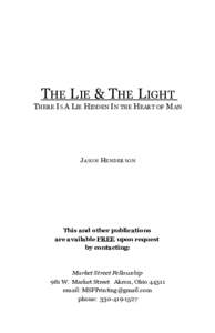 THE LIE & T HE LIGHT THERE IS A LIE HIDDEN IN THE HEART OF MAN J ASON H ENDERSON  This and other publications