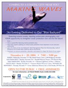 Coming to a Coastal City Near You!  M A K I N G W AV E S “An Evening Dedicated to Our “Blue Backyard” Featuring oceanic oracles, dazzling underwater photography, and