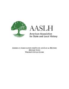 AMERICAN ASSOCIATION FOR STATE AND LOCAL HISTORY HISTORY NEWS WRITER’S STYLE GUIDE INTRODUCTION History News is a quarterly membership publication of the American Association for State and