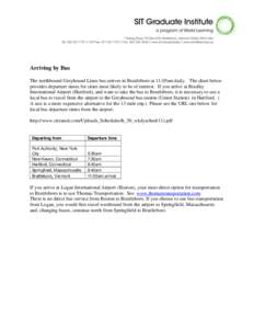 Arriving by Bus The northbound Greyhound Lines bus arrives in Brattleboro at 11:05am daily. The chart below provides departure times for cities most likely to be of interest. If you arrive at Bradley International Airpor