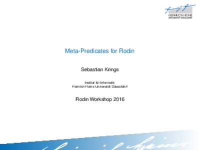Meta-Predicates for Rodin Sebastian Krings Institut fur ¨ Informatik ¨ Dusseldorf Heinrich-Heine-Universitat