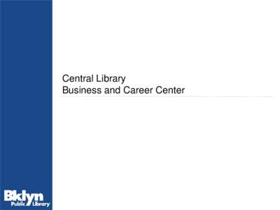 Central Library Business and Career Center History of the Business Library • •