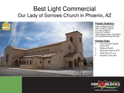 Best Light Commercial Our Lady of Sorrows Church in Phoenix, AZ Project Statistics Type: Catholic Church Size: 21,300 SF (floor) ICF Use: 37,000 SF
