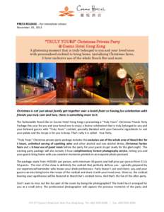 PRESS RELEASE - For immediate release November 28, 2013 “TRULY YOURS” Christmas Private Party @ Cosmo Hotel Hong Kong A glistening moment that is truly belonged to you and your loved ones