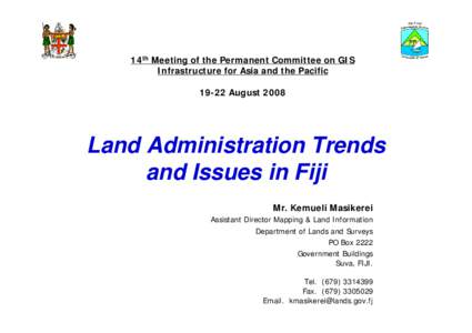 14th Meeting of the Permanent Committee on GIS Infrastructure for Asia and the Pacific[removed]August 2008 Land Administration Trends and Issues in Fiji