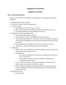 Ridgefield Tree Committee Ridgefield, Connecticut May 21, 2014 Meeting Minutes Present: John Pinchbeck (Tree Warden), Chris McQuilken, Ann Dunnington, David Andry Joseph Eltz I. Meeting Called to Order at 5:20pm.