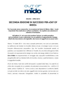 MILANO - APRILESECONDA EDIZIONE DI SUCCESSO PER «OUT OF MIDO» Per il secondo anno consecutivo, in occasione dei Saloni di Milano, Mido – la più importante Fiera dedicata al settore occhialeria – ha ospitato