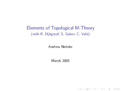 Elements of Topological M-Theory (with R. Dijkgraaf, S. Gukov, C. Vafa) Andrew Neitzke March 2005