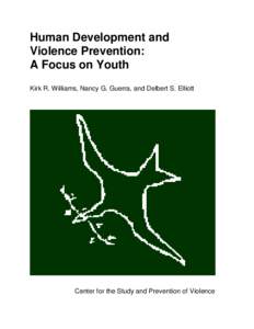 Human Development and Violence Prevention: A Focus on Youth Kirk R. Williams, Nancy G. Guerra, and Delbert S. Elliott  Center for the Study and Prevention of Violence