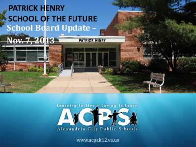 PATRICK HENRY SCHOOL OF THE FUTURE School Board Update – Nov. 7, 2013  www.acps.k12.va.us