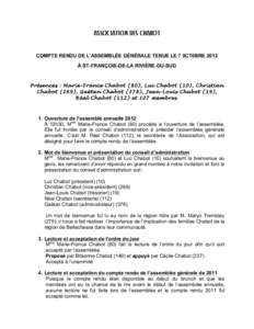 ASSOCIATION DES CHABOT COMPTE RENDU DE L’ASSEMBLÉE GÉNÉRALE TENUE LE 7 0CT0BRE 2012 À ST-FRANÇOIS-DE-LA RIVIÈRE-DU-SUD Présences : M arie-France Chabot (80), Luc Chabot (10), Christian Chabot (269), Gaétan Chab