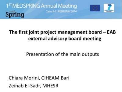 The first joint project management board – EAB external advisory board meeting Presentation of the main outputs Chiara Morini, CIHEAM Bari Zeinab El-Sadr, MHESR