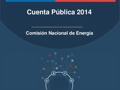 Cuenta Pública 2014 Comisión Nacional de Energía INSTITUCIONALIDAD La Comisión Nacional de Energía (CNE) es una persona jurídica de derecho público, funcionalmente descentralizada, con patrimonio