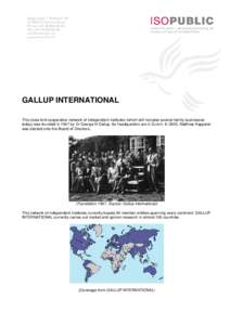 GALLUP INTERNATIONAL This close-knit cooperative network of independent institutes (which still includes several family businesses today) was founded in 1947 by Dr George H Gallup. Its headquarters are in Zurich. In 2005