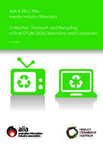 AIIA E-SIG / PSA Interim Industry Standard Collection, Transport and Recycling of End Of Life (EOL) Televisions and Computers May 2011