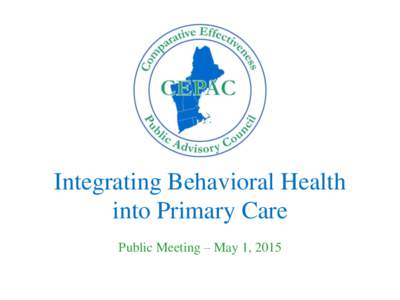 Integrating Behavioral Health into Primary Care Public Meeting – May 1, 2015 Agenda 