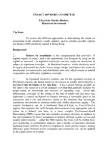 ENERGY ADVISORY COMMITTEE Electricity Market Review: Return on Investment The Issue To review the different approaches in determining the return on