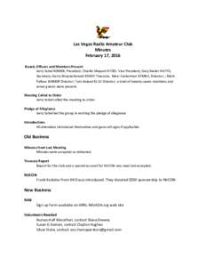 Las Vegas Radio Amateur Club Minutes February 17, 2016 Board, Officers and Members Present Jerry Sobel K0MBB, President; Charlie Shepard K7CBS Vice President; Gary Desler AA7YO, Secretary; Gerry Wojciechowski K9ADY Treas