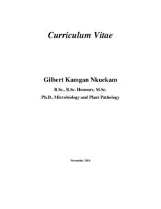 Curriculum Vitae  Gilbert Kamgan Nkuekam B.Sc., B.Sc. Honours, M.Sc. Ph.D., Microbiology and Plant Pathology