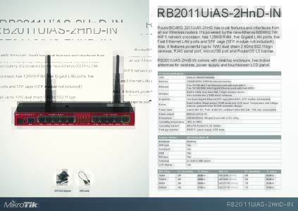 RB2011UiAS-2HnD-IN RouterBOARD 2011UiAS-2HnD has most features and interfaces from all our Wireless routers. It’s powered by the new Atheros 600MHz 74K MIPS network processor, has 128MB RAM, five Gigabit LAN ports, fiv