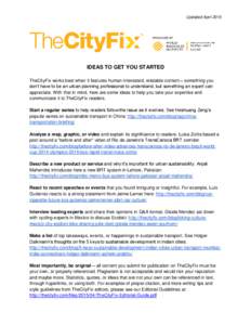 Updated AprilIDEAS TO GET YOU STARTED TheCityFix works best when it features human-interested, relatable content – something you don’t have to be an urban planning professional to understand, but something an 