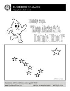 BLOOD BANK OF ALASKA Helping Alaska patients in need. Main Center: 4000 Laurel Street Anchorage, AKwww.bloodbankofalaska.org