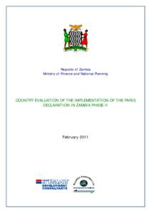 Republic of Zambia Ministry of Finance and National Planning COUNTRY EVALUATION OF THE IMPLEMENTATION OF THE PARIS DECLARATION IN ZAMBIA PHASE II