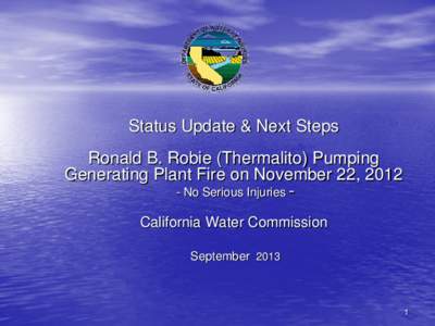 Status Update & Next Steps Ronald B. Robie (Thermalito) Pumping Generating Plant Fire on November 22, [removed]No Serious Injuries California Water Commission September 2013