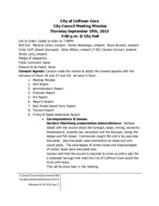 City of Coffman Cove City Council Meeting Minutes Thursday September 19th, 2013 7:00 p.m. @ City Hall Call to Order: Called to order at 7:08PM Roll Call: Mariana Carter, present. Randy Neuberger, present. Bryce Brucker, 