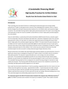 A Sustainable Financing Model High Quality Preschool for At-Risk Children Results from the Granite School District in Utah Introduction There is growing state and national attention on addressing the achievement gap and 