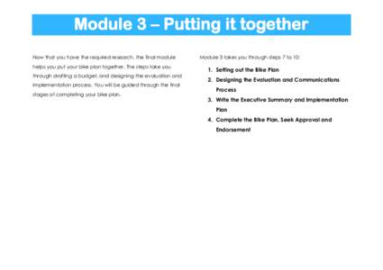 Module 3 – Putting it together Now that you have the required research, the final module helps you put your bike plan together. The steps take you through drafting a budget, and designing the evaluation and implementat