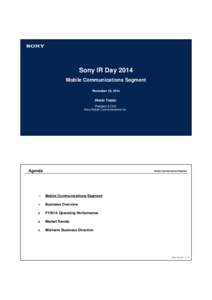 Sony IR Day 2014 Mobile Communications Segment November 25, 2014 Hiroki Totoki President & CEO