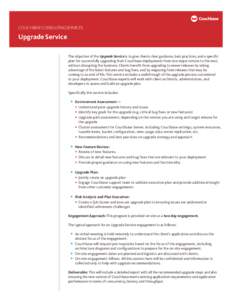 COUCHBASE CONSULTING SERVICES:  Upgrade Service The objective of the Upgrade Service is to give clients clear guidance, best practices, and a specific plan for successfully upgrading their Couchbase deployments from one 