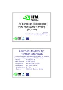 The European Interoperable Fare Management Project (EU-IFM) John Verity Head of Compliance and Security, ITSO Limited Co-ordinator, EU-IFM Project