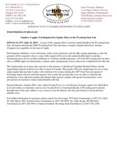 FOR IMMEDIATE RELEASE Negative Coggins Test Required for Equine Entry to the Wyoming State Fair DOUGLAS, WY (July 16, [removed]As part of the ongoing effort to protect animal health at the Wyoming State Fair, all equine e