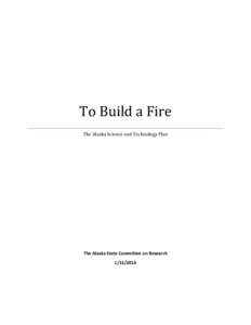 To Build a Fire The Alaska Science and Technology Plan The Alaska State Committee on Research[removed]