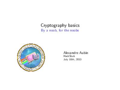 Cryptography basics - By a noob, for the noobs