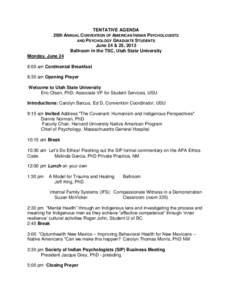 TENTATIVE AGENDA 26th ANNUAL CONVENTION OF AMERICAN INDIAN PSYCHOLOGISTS AND PSYCHOLOGY GRADUATE STUDENTS June 24 & 25, 2013 Ballroom in the TSC, Utah State University Monday, June 24