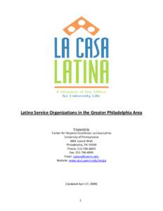 Latino Service Organizations in the Greater Philadelphia Area  Prepared by Center for Hispanic Excellence: La Casa Latina University of Pennsylvania 3601 Locust Walk