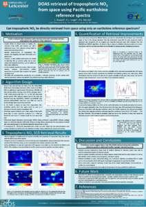 DOAS retrieval of tropospheric NO2 from space using Pacific earthshine reference spectra J. Anand1, R.J. Leigh1, P.S. Monks1 1. Earth Observation Group, The University of Leicester, LE1 7RH, England