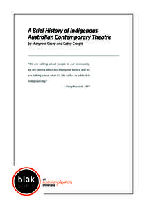 A Brief History of Indigenous Australian Contemporary Theatre by Maryrose Casey and Cathy Craigie “We are talking about people in our community, we are talking about our Aboriginal heroes, and we