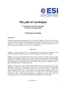 The jails of Azerbaijan A chronology of recent repression 14 May to 25 August 2014 ESI Background briefing Introduction