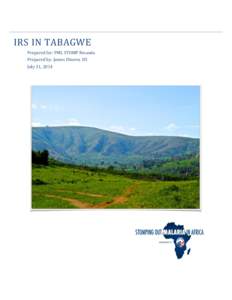 IRS IN TABAGWE Prepared for: PMI, STOMP Rwanda Prepared by: James Dineen, H5 July 31, 2014  Abstract