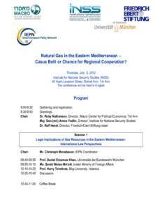 Natural Gas in the Eastern Mediterranean – Casus Belli or Chance for Regional Cooperation? Thursday, July 5, 2012 Institute for National Security Studies (INSS) 40 Haim Levanon Street, Ramat Aviv, Tel Aviv The conferen