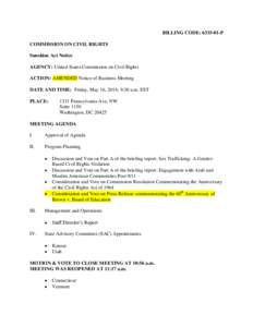 BILLING CODE: [removed]P COMMISSION ON CIVIL RIGHTS Sunshine Act Notice AGENCY: United States Commission on Civil Rights ACTION: AMENDED Notice of Business Meeting DATE AND TIME: Friday, May 16, 2014; 9:30 a.m. EST