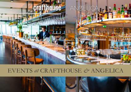 EVENTS at CRAFTHOUSE & ANGELICA  A UNIQUE DINING EXPERIENCE IN THE HEART OF LEEDS Award-winning Crafthouse offers a distinctive