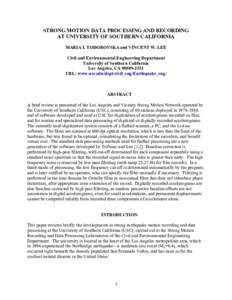 STRONG MOTION DATA PROCESSING AND RECORDING AT UNIVERSITY OF SOUTHERN CALIFORNIA MARIA I. TODOROVSKA and VINCENT W. LEE Civil and Environmental Engineering Department University of Southern California Los Angeles, CA 900